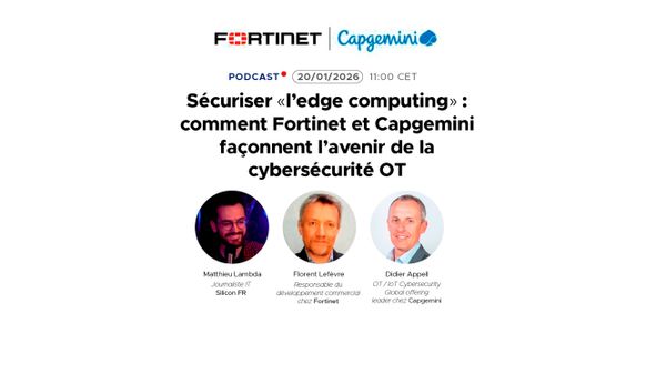 Sécuriser «l'edge computing» : comment Fortinet et Capgemini façonnent l'avenir de la cybersécurité OT